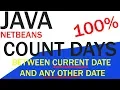 JAVA netbeans Count Days Between Current Date and any other date given by user