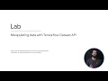 MLfT 2 Wk 1 3 11 - Lab Intro Manipulating data with TensorFlow Dataset API