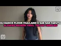 Lagu DJ DANCE FLOOR THAILAND X SAE SAE TAKUTU SLOWED REVERB VIRAL TIKTOK