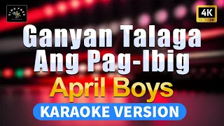 Ganyan Talga Ang Pag-ibig - April Boys | 4K | (High Quality Karaoke with lyrics)