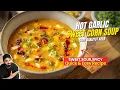 Hot Garlic Sweet Corn Soup Sour Spicy Soup Recipe Sanjyot Keer