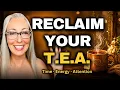 Reclaim Your Time Energy Attention A Tuesday T E A Experience