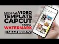 Cara Download Video Template CapCut tanpa Watermark