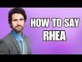 How To Pronounce Rhea Correctly