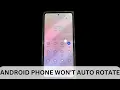 Android Phone Screen Won t Rotate Here s How to Fix Phone Auto-Rotate Not Working