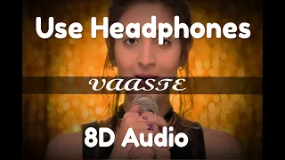 Download Vaaste (8D AUDIO) - Dhvani Bhanushali, Tanishk Bagchi | MP3