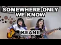 Download Lagu SOMEWHERE ONLY WE KNOW - KEANE (Cover by DwiTanty)