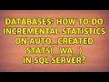 Databases How to do Incremental statistics on auto - created stats