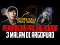 11 PENDAKI PASRAH !? 3 MALAM UJI NYALI DI GUNUNG ARGOPURO SEMUA DITAMPAKIN