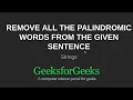 Remove all the palindromic words from the given sentence GeeksforGeeks
