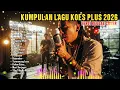 Lagu KUMPULAN LAGU KOES PLUS 2026 (VERSI REGGAE COVER) LAGU SEPANJANG MASA