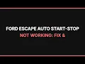 Ford Escape Auto Start-Stop Not Working Fix Troubleshooting Guide