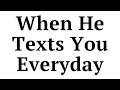 When a Guy Texts You Every Day What Does That Mean