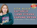 Lagu Vita Alvia - Katanya Yang DiSana Kurang Besar Karaoke ( Dj Remix BERCANDA@oneleemusic )