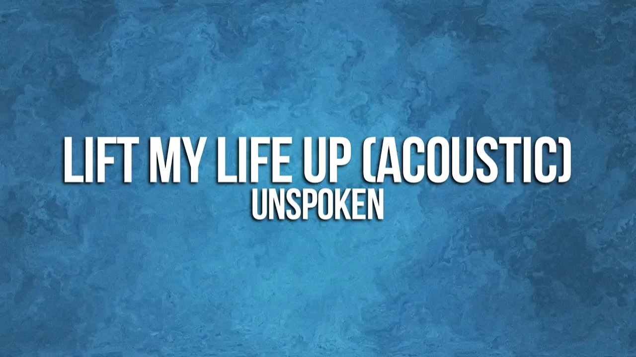 Unspoken - Lift My Life Up (Acoustic) Lyrics Unspoken - Lift My Life Up (Acoustic) Lyrics