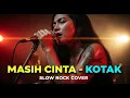 Download Lagu KOTAK - MASIH CINTA | COVER SLOW ROCK VERSION
