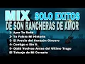 Lagu MIX Son Rancheras de Amor - Las Más Sonadas, (Incluye Ayer Te Soñé)