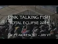 Pink Talking Fish - Total Eclipse in Jay VT 4-8-2024