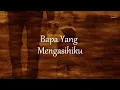 Download Lagu Bapa Yang Mengasihiku [ Lyrics ]