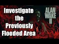 Alan Wake 2 Return 2 The Heart - Optional Investigate the Previously Flooded Area Full Walkthrough