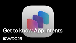 WWDC25 Get to know App Intents Apple