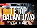 Download Lagu Tetap Dalam Jiwa - Isyana Sarasvati (Karaoke Akustik)