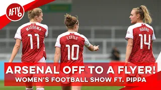 arsenal off to a flyer womens football show ft pippa u0026 joe montemurro