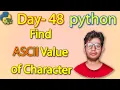Python Full Course Find ASCII Value of Character Day 48