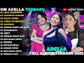ADELLA TERBARU | Difarina Indra - Tasya Rosmala - Lusyana Jelita | OM ADELLA FULL ALBUM TERBARU 2025