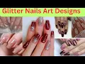 50 top trending Nail glitter designs Hot nail art designs