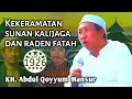 Kekeramatan Sunan Kalijaga dan Raden Fatah | Gus Qoyyum | KH. Abdul Qoyyum Mansur