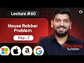 Lecture 60 House Robber Problem Recursion Series Day-7