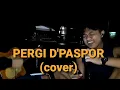 Download Lagu PERGI (D'PASPOR) cover by X gawe