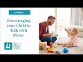 Encouraging your Child to Talk with Music - Episode 1
