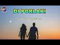 Download Lagu DI PORLAKI (Lyrics) || Cipt Vico Pangaribuan
