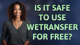 Is it safe to use WeTransfer for free