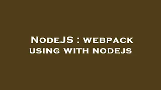 NodeJS webpack using with nodejs