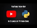 Create a youtube view bot using 5 lines of python code