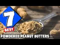 7 Best Powdered Peanut Butters 2025 Eco-Friendly and Healthy