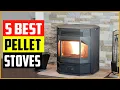 The 5 Best Pellet Stoves Reviews and Buying Guide