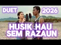 Lagu Husik Hau Sem Razaun|| Ankol|| Versaun 2026| Duet 