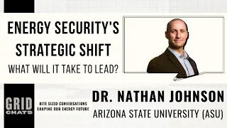 Energy Security s Strategic Shift What Will It Take to Lead Grid Chats with Dr Nathan Johnson
