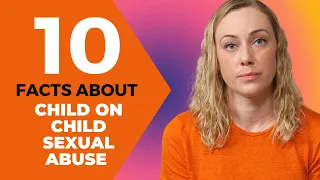 10 facts about child on child sexual abuse mental health 101 kati morton