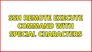 SSH remote execute command with special characters 2 Solutions