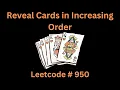 REVEAL CARDS IN INCREASING ORDER LEETCODE 950 PYTHON DEQUE SOLUTION