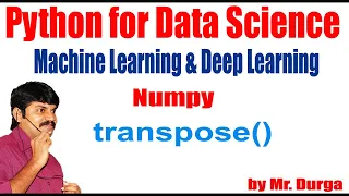 Python for Data Science Machine Learning Deep Learning NumPy transpose by Durga Sir