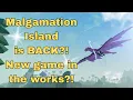 MALGAMATION ISLAND IS BACK UP BRAND NEW GAME IN THE WORKS