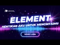 Download Lagu Video Lirik - Element - Hentikan Aku Untuk Mencintaimu