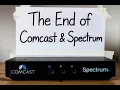 The End of Comcast and Spectrum