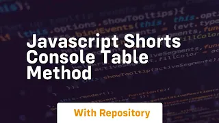 Javascript shorts console table method